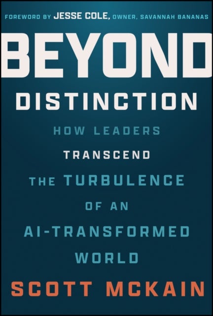 Beyond Distinction - How Leaders Transcend the Turbulence of an AI-Transformed World