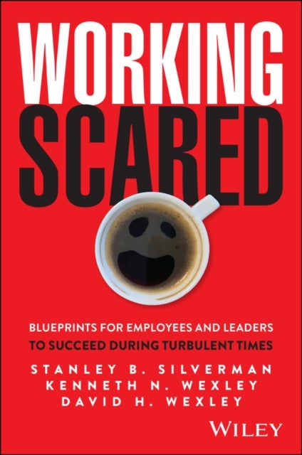Working Scared - Blueprints for Employees and Leaders to Succeed During Turbulent Times