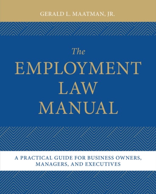 The Employment Law Manual - A Practical Guide for Business Owners, Managers, and Executives