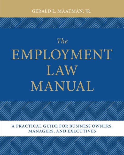 The Employment Law Manual - A Practical Guide for Business Owners, Managers, and Executives