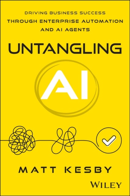 Untangling AI - Driving Business Success Through Enterprise Automation and AI Agents