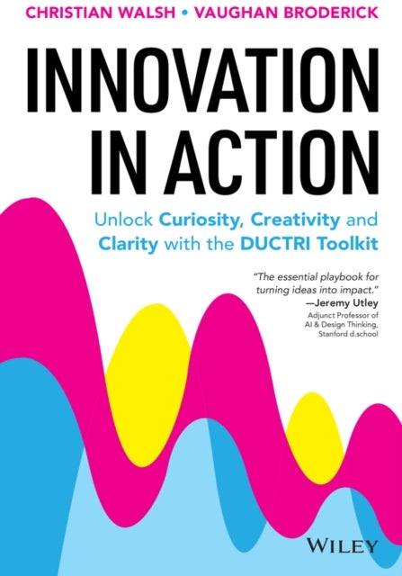 Innovation in Action: Unlock Curiosity, Creativity and Clarity with the DUCTRI Toolkit
