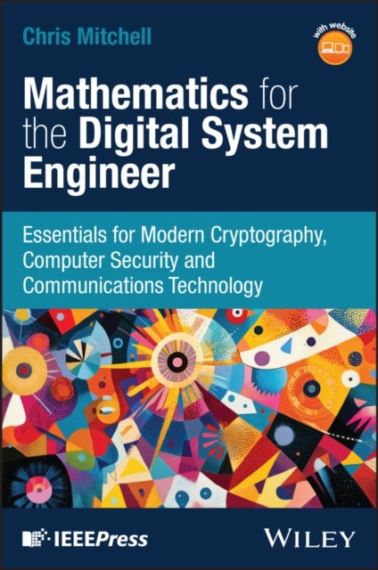 Mathematics for the Digital Systems Engineer - Essentials for Modern Cryptography, Computer Security and Communications Technology