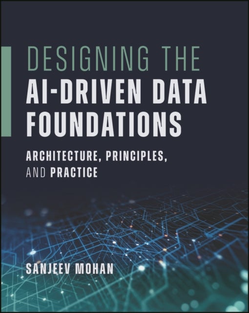 Designing the AI-Driven Data Foundations - Architecture, Principles, and Practice