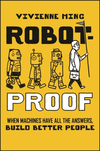 Robot-Proof - When Machines Have all the Answers, Build Better People