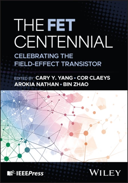 The FET Centennial - Celebrating the Field-Effect Transistor