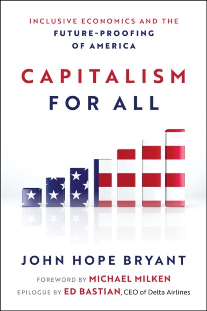 Capitalism For All - Inclusive Economics and the Future-Proofing of America