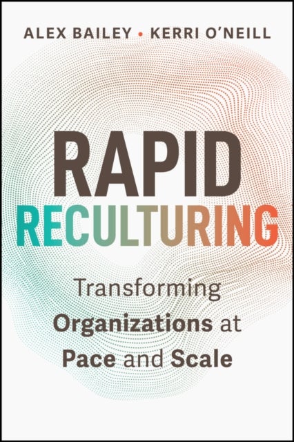 Rapid Reculturing - Transforming Organizations at Pace and Scale