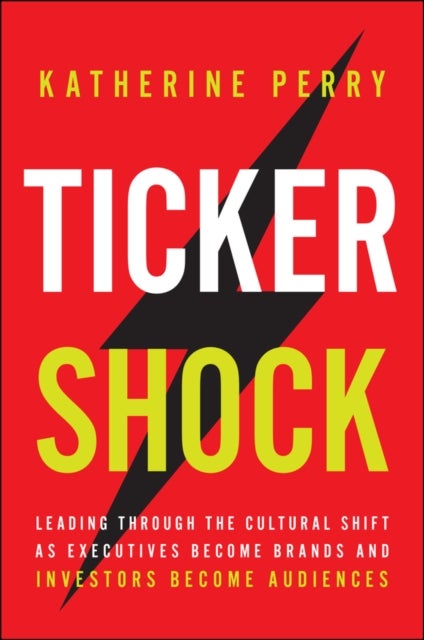 Ticker Shock - A Playbook for Investor Relations, Communications, and Leadership in the Age of Retail Investors