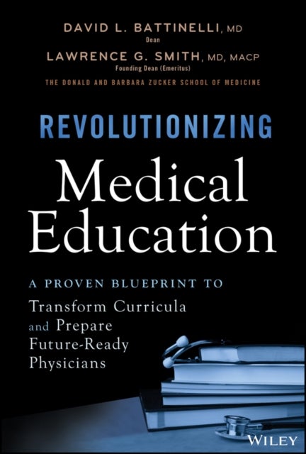 Revolutionizing Medical Education - A Proven Blueprint to Transform Curricula and Prepare Future-Ready Physicians