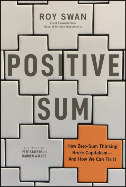 Positive Sum - How Zero-sum Thinking Broke Capitalism - and How We Can Fix It