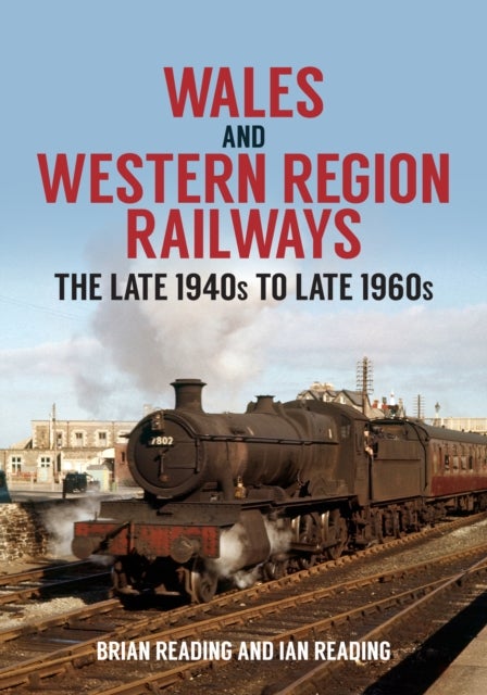 Wales and Western Region Railways - The Late 1940s to late 1960s