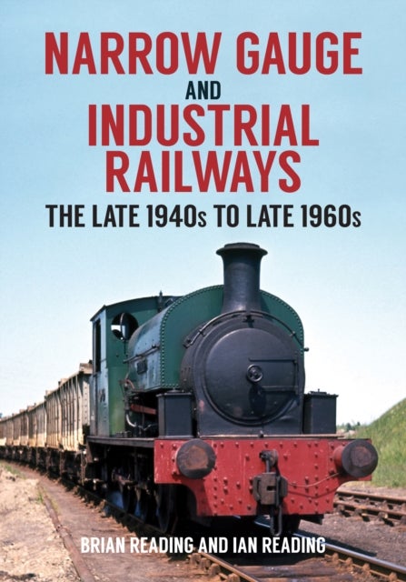 Narrow Gauge and Industrial Railways - The Late 1940s to Late 1960s