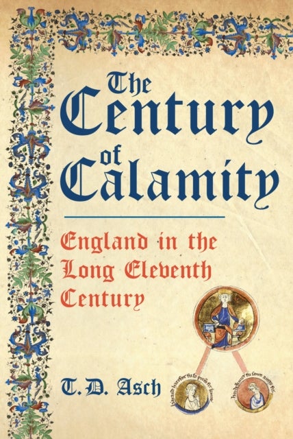 The Century of Calamity - England in the Long Eleventh Century