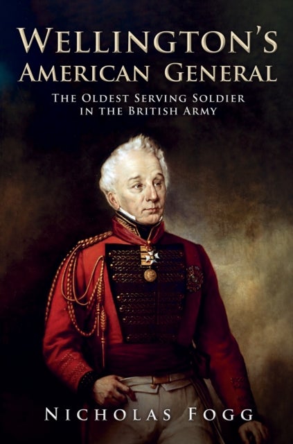 Wellington's American General - The Oldest Serving Soldier in the British Army