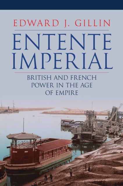 Entente Imperial - British and French Power in the Age of Empire