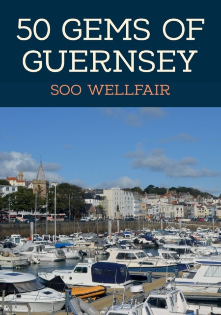 50 Gems of Guernsey - The History & Heritage of the Most Iconic Places