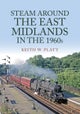 Steam Around the East Midlands in the 1960s