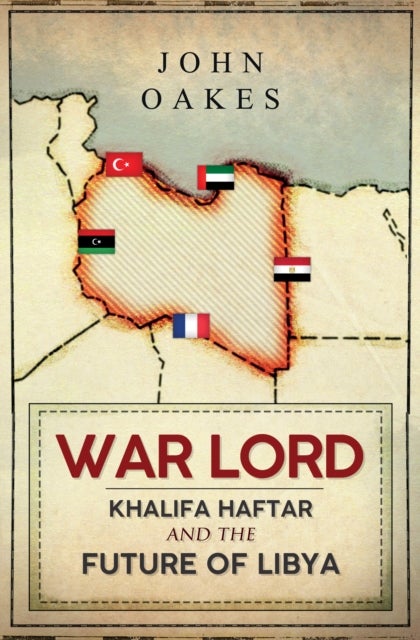 War Lord - Khalifa Haftar and the Future of Libya