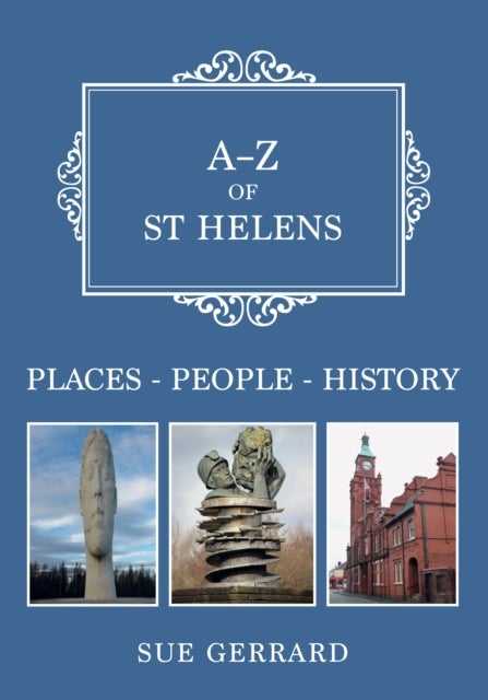 A-Z of St Helens - Places-People-History