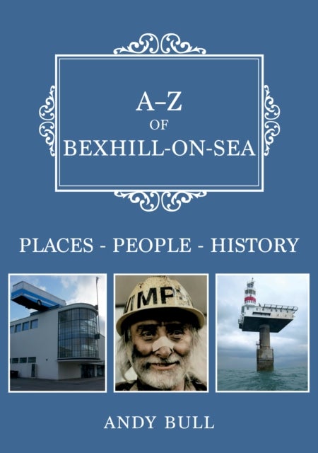 A-Z of Bexhill-on-Sea - Places-People-History