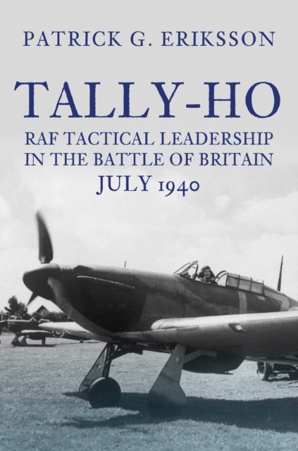 Tally-Ho - RAF Tactical Leadership in the Battle of Britain, July 1940