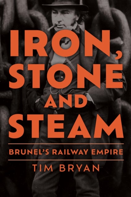 Iron, Stone and Steam - Brunel's Railway Empire