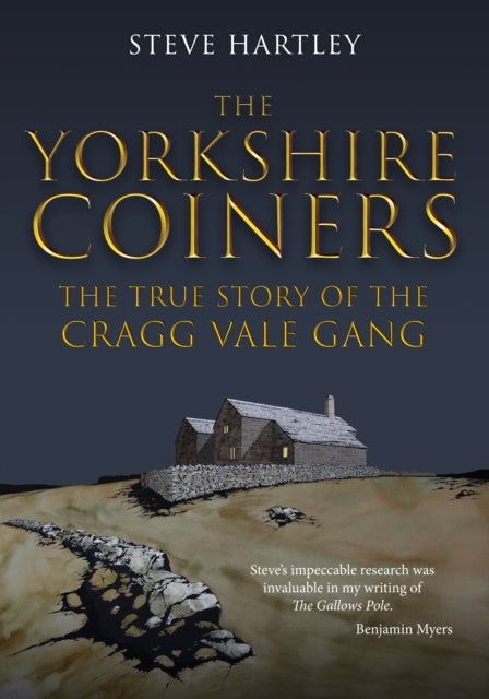 The Yorkshire Coiners - The True Story of the Cragg Vale Gang