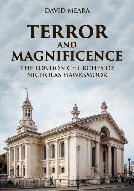 Terror and Magnificence - The London Churches of Nicholas Hawksmoor