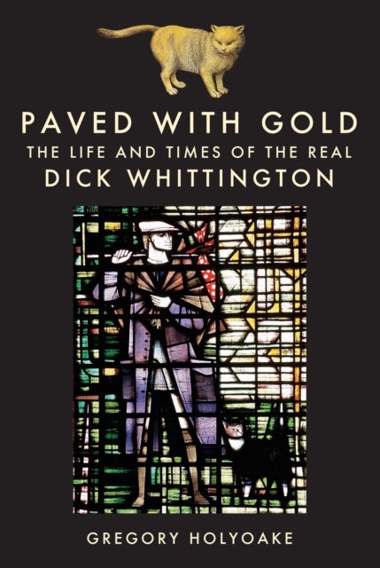 Paved with Gold - The Life and Times of the Real Dick Whittington