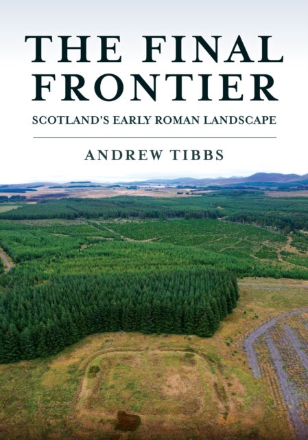 The Final Frontier - Scotland's Early Roman Landscape