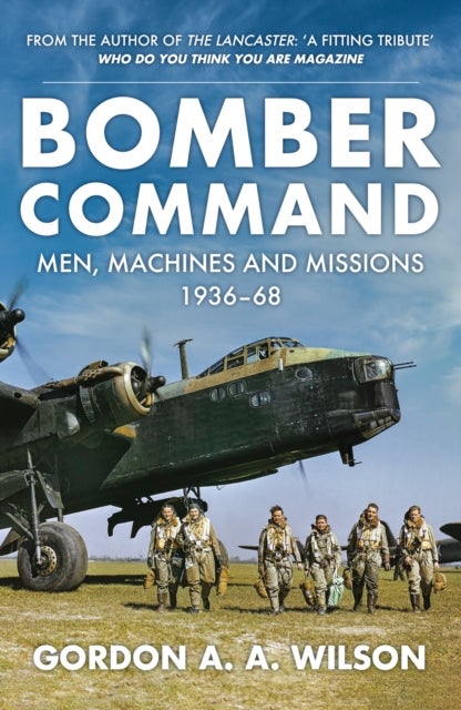 Bomber Command - Men, Machines and Missions: 1936-68