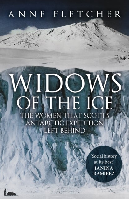 Widows of the Ice - The Women that Scott’s Antarctic Expedition Left Behind