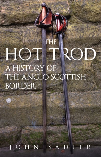 The Hot Trod - A History of the Anglo-Scottish Border