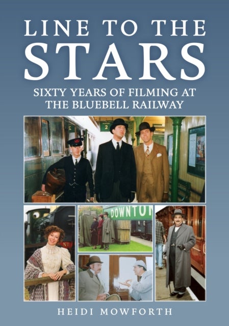 Line to the Stars - Sixty Years of Filming at the Bluebell Railway