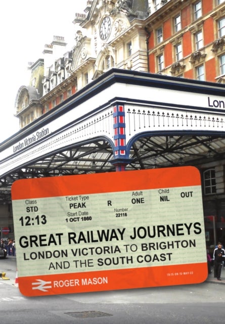 Great Railway Journeys: London Victoria to Brighton and the South Coast