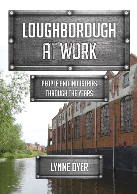 Loughborough at Work - People and Industries Through the Years