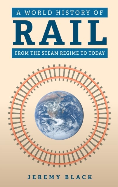 A World History of Rail - From the Steam Regime to Today
