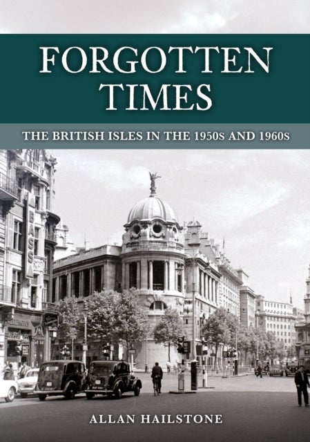 Forgotten Times - The British Isles in the 1950s and 1960s
