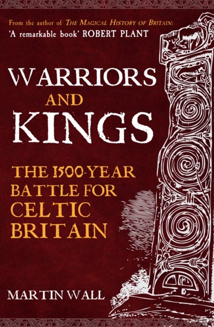 Warriors and Kings - The 1500-Year Battle for Celtic Britain