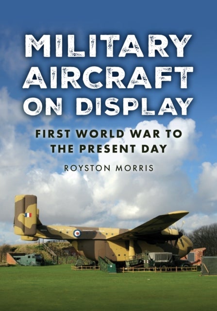 Military Aircraft on Display - First World War to the Present Day