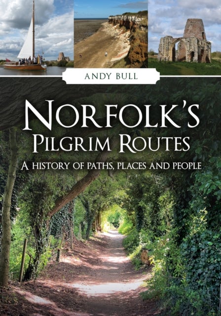 Norfolk's Pilgrim Routes - A History of Paths, Places and People