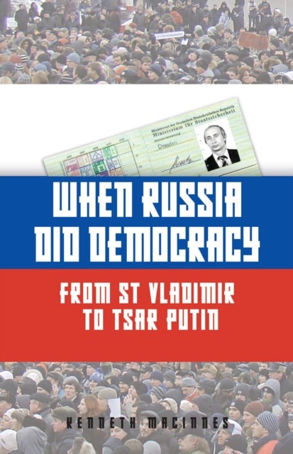 When Russia Did Democracy - From St Vladimir to Tsar Putin