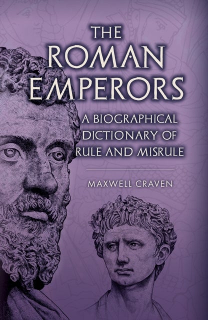 The Roman Emperors - A Biographical Dictionary of Rule and Misrule