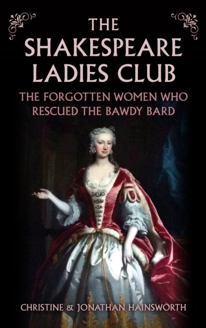The Shakespeare Ladies Club - The Forgotten Women Who Rescued the Bawdy Bard