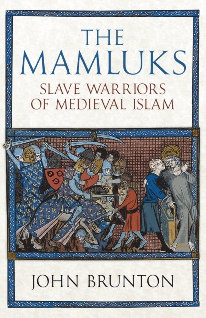 The Mamluks - Slave Warriors of Medieval Islam
