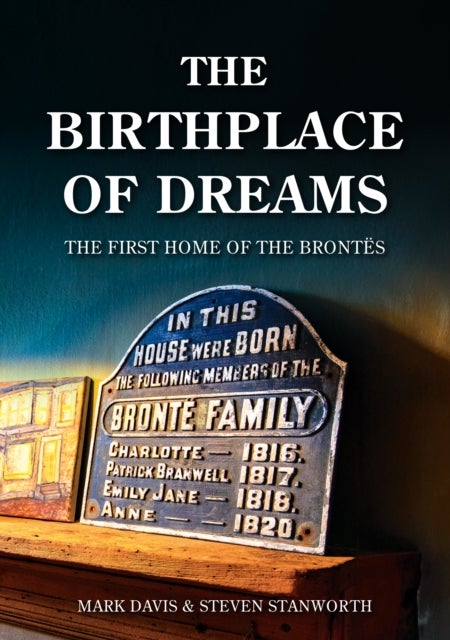 Birthplace of Dreams - The First Home of the Brontes
