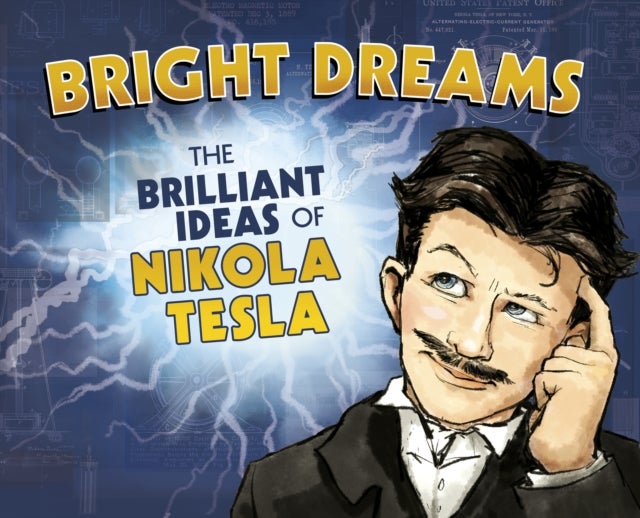 Bright Dreams - The Brilliant Inventions of Nikola Tesla