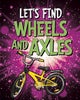 Let's Find Wheels and Axles