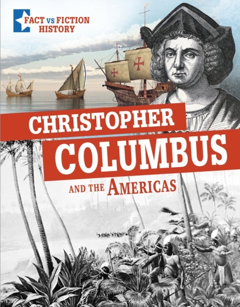 Christopher Columbus and the Americas - Separating Fact From Fiction